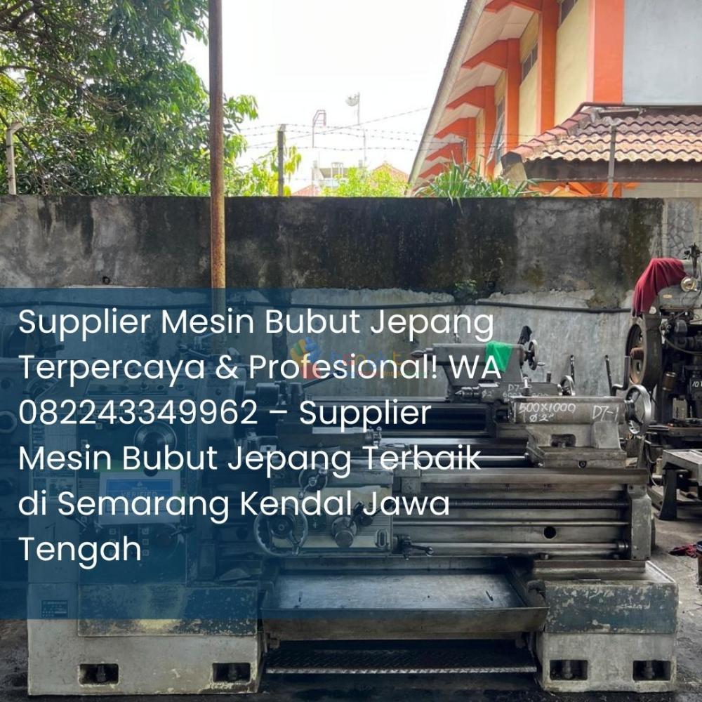 Supplier Mesin Bubut Jepang Terpercaya & Profesional! WA 082243349962 – Supplier Mesin Bubut Jepang Terbaik di Semarang Kendal Jawa Tengah
